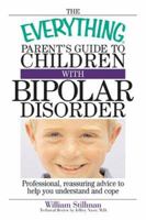 The Everything Parent's Guide to Children With Bipolar Disorder: Professional, Reassuring Advice to Help You Understand And Cope (Everything: Parenting and Family) 1593374461 Book Cover