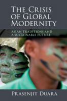 The Crisis of Global Modernity: Asian Traditions and a Sustainable Future 1107442850 Book Cover