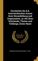 Geschichte der k.k. österreichischen Armee ihrer Heranbildung und Organisation, so wie ihrer Schicksale, Thaten und Feldzüge, Erster Band 0274442140 Book Cover
