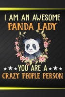 I Am An Awesome Panda Lady You Are A Crazy People Person: 110 Blank Lined Papers - 6x9 Personalized Customized Panda Composition Notebook Journal Gift For Panda Lovers 1712050109 Book Cover