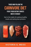 Those who follow the Carnivore Diet focus their dietary choices mostly on meat.: Get in the habit of cooking healthy meals and eating lean proteins. 1837551278 Book Cover