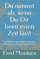 Du nimmst ab, wenn Du Dir beim essen Zeit lässt: Denken Sie an die lange Zahl der verschiedenen Diäten, die Sie im Laufe Ihres Lebens probiert haben, ... dauerhaften Erfolg brachten. (German Edition) B0863SB1M4 Book Cover