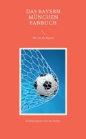 Das Bayern München Fanbuch: Mir san die Bayern 3748109261 Book Cover