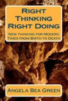 Right Thinking Right Doing: New Thinking for Modern Times, from Birth to Death 1480245984 Book Cover