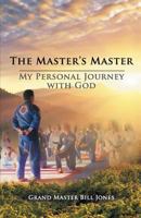 The Master's Master: My Personal Journey with God 1631320289 Book Cover