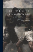 Fights for the Championship: The men and Their Times; Volume 1 1021950270 Book Cover