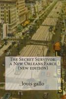 The Secret Survivor: a New Orleans Farce 1496123468 Book Cover