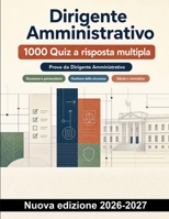 Dirigente Amministrativo : 1000 Quiz a risposta multipla: Sicurezza, amministrazione aziendale, bilancio e conformità con soluzioni e verifiche mirate (Italian Edition) B0HCM9CRM2 Book Cover