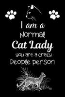 I am a Normal Cat Lady you are a crazy People person: Cute Persian cat Motivational Playful Cat Notebook For Girls & Woman to Write In any Kind of ... Journal notebook for Persian Cat Lover women. 1695078489 Book Cover