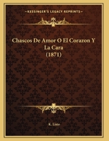 Chascos De Amor O El Corazon Y La Cara (1871) 1169629997 Book Cover