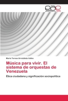 Música para vivir. El sistema de orquestas de Venezuela 3659075949 Book Cover