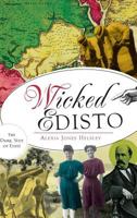 Wicked Edisto: The Dark Side of Eden 1540222497 Book Cover