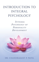 INTRODUCTION TO INTEGRAL PSYCHOLOGY: INTEGRAL PSYCHOLOGY OF PERSONALITY DEVELOPMENT B0C6C3B5XD Book Cover