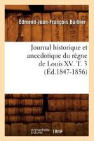 Journal Historique Et Anecdotique Du Ra]gne de Louis XV. T. 3 (A0/00d.1847-1856) 201267528X Book Cover