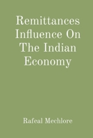 Remittances Influence On The Indian Economy 8196613547 Book Cover