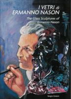 I Vetri di Ermanno Nason/The Glass Sculptures of Ermanno Nason 0692079874 Book Cover