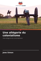 Une allégorie du colonialisme: Une allégorie du colonialisme 6203370304 Book Cover
