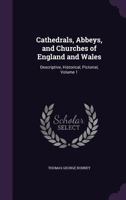 Cathedrals, Abbeys, and Churches of England and Wales: Descriptive, Historical, Pictorial, Volume 1 1013613929 Book Cover