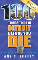 100 Things to Do in Detroit Before You Die, 2nd Edition 1681061422 Book Cover