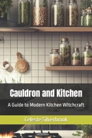 Cauldron and Kitchen: A Guide to Modern Kitchen Witchcraft B0CMH3BS64 Book Cover