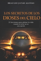 Los secretos de los Dioses del Cielo: 22 lecciones para pilotar tu vida cuando el error no es una opción (Spanish Edition) B0GSQPRRFH Book Cover