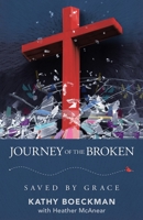 Journey of the Broken: Saved by Grace 1664226222 Book Cover