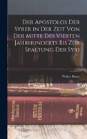 Der Apostolos der Syrer in der Zeit von der Mitte des Vierten Jahrhunderts bis zur Spaltung der Syri 1018941738 Book Cover