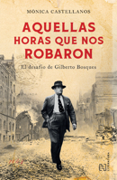 Aquellas horas que nos robaron / The Hours That Were Stolen From Us: El desafío de Gilberto Bosques / The Challenge of Gilberto Bosques (Spanish Edition) 6075743863 Book Cover