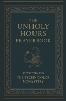 The Unholy Hours Prayerbook: As Written for the Technicolor Monastery B0FNXBKVYP Book Cover