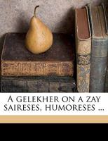A gelekher on a zay saireses, humoreses ... 1022722131 Book Cover