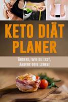 Keto Di�t Planer: �ndere, wie du isst, �ndere dein Leben! Keto Di�t T�gliches Mahlzeitplaner zum Abnehmen 12 Wochen Low Carb Mahlzeitplaner mit motivierenden Zitaten 1075510864 Book Cover