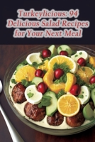 Turkeylicious: 94 Delicious Salad Recipes for Your Next Meal B0CDFKZ491 Book Cover
