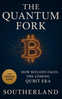 The Quantum Fork: How Bitcoin Faces the Coming Qubit Era: How Quantum Computing Threatens—and Could Reinvent—Bitcoin's Core Assumptions B0FLK31MRS Book Cover