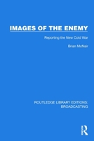 Images of the Enemy: Reporting the New Cold War (Routledge Library Editions: Broadcasting) 1032631996 Book Cover