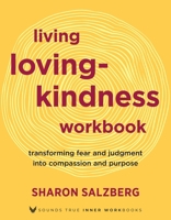Living Lovingkindness Workbook: Transforming Fear and Judgment into Compassion and Purpose 1649634951 Book Cover