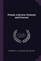Potash; a review, estimate and forecast 1341570703 Book Cover