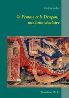 La Femme et le Dragon, une lutte séculaire: Apocalypse 12 à 14 2322103217 Book Cover