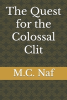 The Quest for the Colossal Clit 1546919651 Book Cover