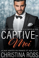 Captive-Moi: Une Romance Milliardaire (French Edition) B0CTBXLWHB Book Cover