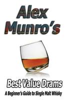 Alex Munro's Best Value Drams: A Beginner's Guide to Single Malt Whisky 1495401863 Book Cover
