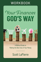 Your Finances God's Way Workbook: A Biblical Guide to Making the Best Use of Your Money 073698402X Book Cover