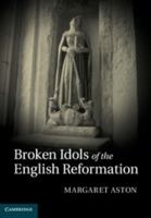 Broken Idols of the English Reformation 0521770181 Book Cover