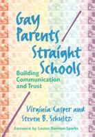 Gay Parents/Straight Schools: Building Communication and Trust 0807738247 Book Cover