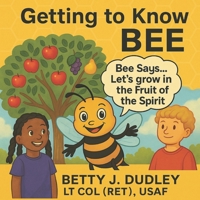 Getting to Know BEE: Bee says...Let's grow in the Fruit of the Spirit (The Bee Series) B0GFCQRTGD Book Cover