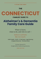 Connecticut Alzheimer’s and Dementia Family Care Guide: Everything Connecticut families need to know about Medicaid, home care, nursing home costs, ... and Dementia Programs and Benefits) B0GXVH5T7K Book Cover