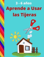 Aprende a Usar las Tijeras: Un Libro Divertido para que los Niños Aprendan a Cortar, Pegar y Colorear | 3 - 6 años B08N1JJVYR Book Cover