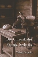 Die Chronik des Frank Schulz: Ein Leben zwischen Mehl, Mut und neuen Welten (German Edition) B0GLG6MV1G Book Cover