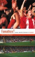 Fanatics: Power, Identity and Fandom in Football 0415181046 Book Cover
