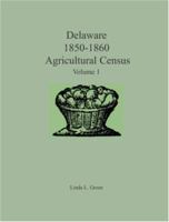 Delaware 1850-1860 Agricultural Census: Volume 1 0788438263 Book Cover