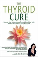 The Thyroid Cure - The Functional Mind-Body Approach to Reversing Your Autoimmune Condition and Reclaiming Your Health! 1939376009 Book Cover